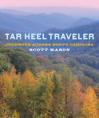 Tar Heel Traveler: Journeys Across North Carolina - Mason, Scott