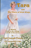 Tara and the Place of Irish Kings: A Memoir Based on the Writings and Life of Tara Owen: June 18, 1973-October 24, 2001