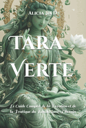 Tara Verte: Le Guide Complet de la Dvotion et de la Pratique du Bouddhisme Tibtain