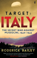 Target: Italy: The Secret War Against Mussolini, 1940-1943