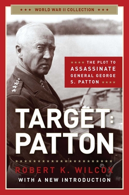 Target: Patton: The Plot to Assassinate General George S. Patton - Wilcox, Robert K