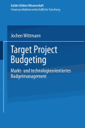 Target Project Budgeting: Markt- Und Technologieorientiertes Budgetmanagement