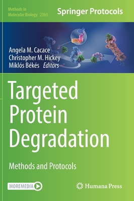 Targeted Protein Degradation: Methods and Protocols - Cacace, Angela M (Editor), and Hickey, Christopher M (Editor), and Bks, Mikls (Editor)