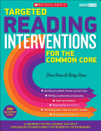 Targeted Reading Interventions for the Common Core, Grades 4 and Up: Classroom-Tested Lessons That Help Struggling Students Meet the Rigors of the Standards