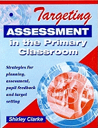 Targeting Assessment in the Primary Classroom: Strategies for Planning, Assessment, Pupil Feedback and Target Setting
