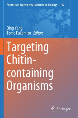 Targeting Chitin-Containing Organisms - Yang, Qing (Editor), and Fukamizo, Tamo (Editor)