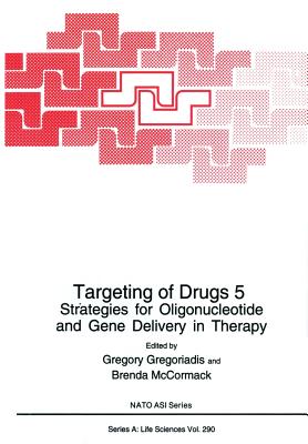 Targeting of Drugs 5: Strategies for Oligonucleotide and Gene Delivery in Therapy - Gregoriadis, Gregory (Editor), and McCormack, Brenda (Editor)