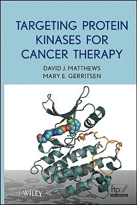 Targeting Protein Kinases for Cancer Therapy - Matthews, David J, and Gerritsen, Mary E