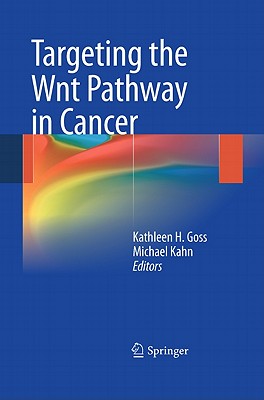 Targeting the Wnt Pathway in Cancer - Goss, Kathleen H (Editor), and Kahn, Michael (Editor)