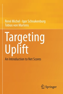 Targeting Uplift: An Introduction to Net Scores - Michel, Ren, and Schnakenburg, Igor, and Von Martens, Tobias