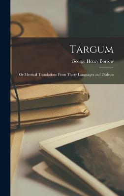 Targum: Or Metrical Translations From Thirty Languages and Dialects - Borrow, George Henry