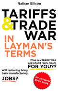 Tariffs and Trade War In Layman's Terms: No-nonsense short guide to how international trade shapes your world.