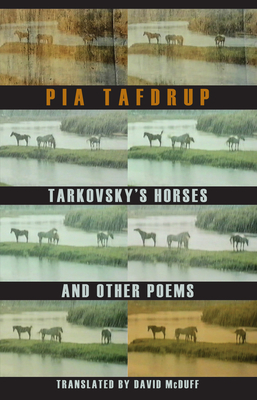 Tarkovsky's Horses and Other Poems - Tafdrup, Pia, and McDuff, David (Translated by)