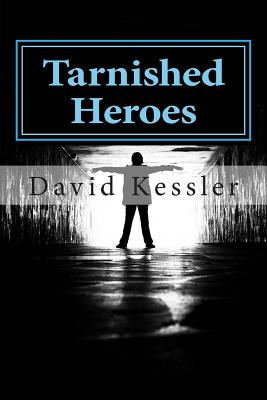Tarnished Heroes - Kessler, David, MD