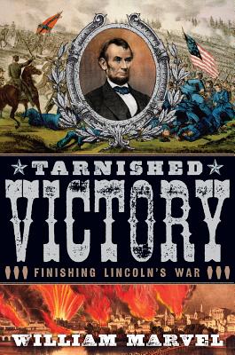 Tarnished Victory: Finishing Lincoln's War - Marvel, William, Mr.