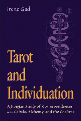 Tarot and Individuation: A Jungian Study of Correspondences with Cabala, Alchemy, and the Chakras - Gad, Irene