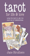 Tarot for Life & Love: Using the Tarot to Get the Most Out of Relationships