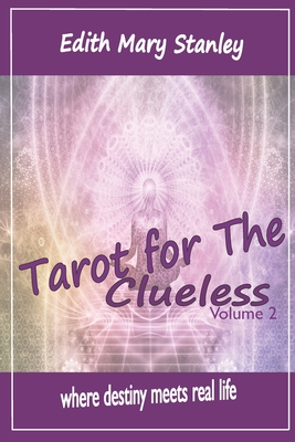 Tarot For The Clueless, Volume 2: where destiny meets real life - Stanley, Edith Mary