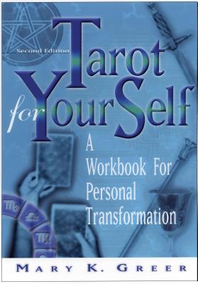 Tarot for Your Self, Second Edition: A Workbook for Personal Transformation - Greer, Mary K