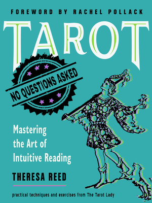 Tarot: No Questions Asked: Mastering the Art of Intuitive Reading - Reed, Theresa, and Pollack, Rachel (Foreword by)