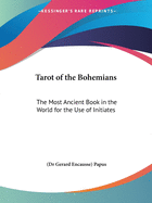 Tarot of the Bohemians: The Most Ancient Book in the World for the Use of Initiates