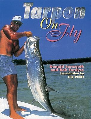 Tarpon on Fly - Larmouth, Donald, and Fordyce, Rob, and Pallot, Flip (Introduction by)