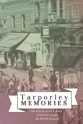 Tarporley Memories: Recollections of a Cheshire Village - Willis, Peter