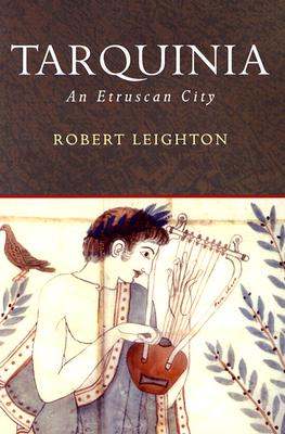 Tarquinia: An Etruscan City - Leighton, Robert, Dr., and Harrison, Thomas (Editor), and Garrow, Duncan (Editor)