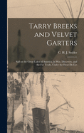 Tarry Breeks and Velvet Garters: Sail on the Great Lakes of America, in War, Discovery, and the Fur Trade, Under the Fleur-de-Lys