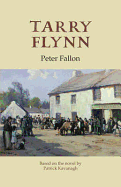 Tarry Flynn: Play in 3 Acts Based on the Novel by Patrick Kavan - Fallon, Peter