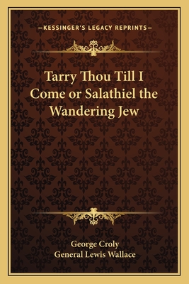 Tarry Thou Till I Come or Salathiel the Wandering Jew - Croly, George, and Wallace, General Lewis (Introduction by)