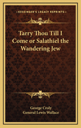 Tarry thou till I come; or Salathiel, the wandering Jew