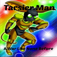 Tarsier Man: A War Like None Before