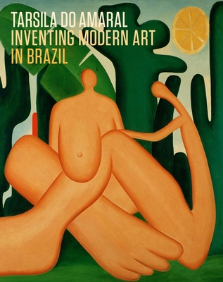 Tarsila Do Amaral: Inventing Modern Art in Brazil - D'Alessandro, Stephanie, and Perez-Oramas, Luis