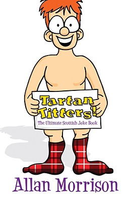 Tartan Titters!: The Ultimate Scottish Joke Book - Morrison, Allan