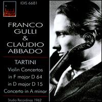 Tartini: Violin Concerto in F major, D 64; Violin Concerto in D major, D 15; Concerto in A minor - Enrica Cavallo (piano); Franco Gulli (violin); Angelicum Orchestra; Claudio Abbado (conductor)