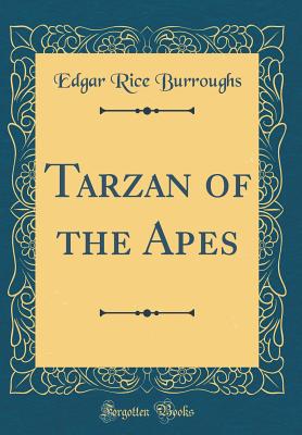 Tarzan of the Apes (Classic Reprint) - Burroughs, Edgar Rice
