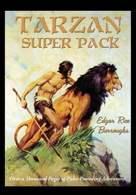 Tarzan Super Pack: Tarzan of the Apes, The Return Of Tarzan, The Beasts of Tarzan, The Son of Tarzan, Tarzan and the Jewels of Opar, Jungle Tales of Tarzan, Tarzan the Untamed, Tarzan the Terrible, Tarzan and the Golden Lion, Tarzan and the Ant-Men - Burroughs, Edgar Rice