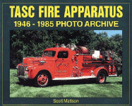 Tasc Fire Apparatus: 1946-1985 Photo Archive