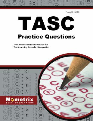 Tasc Practice Questions: Tasc Practice Tests & Exam Review for the Test Assessing Secondary Completion - Mometrix High School Equivalency Test Team (Editor)