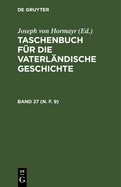 Taschenbuch Fr Die Vaterlndische Geschichte. Band 27 (N. F. 9)