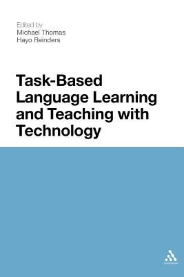Task-Based Language Learning and Teaching with Technology - Thomas, Michael, Professor (Editor), and Reinders, Hayo, Dr. (Editor)