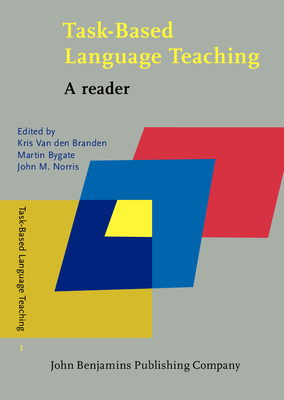 Task-Based Language Teaching: A reader - Van den Branden, Kris (Editor), and Bygate, Martin (Editor), and Norris, John M. (Editor)