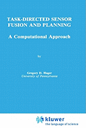 Task-Directed Sensor Fusion and Planning: A Computational Approach