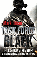 Task Force Black: The Explosive True Story of the Secret Special Forces War in Iraq - Urban, Mark