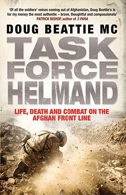 Task Force Helmand: A Soldier's Story of Life, Death and Combat on the Afghan Front Line - Beattie MC, Doug