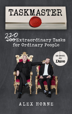 Taskmaster: 220 Extraordinary Tasks for Ordinary People - Horne, Alex