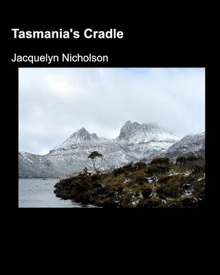 Tasmania's Cradle - Nicholson, Jacquelyn