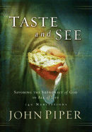 Taste and See: Savoring the Supremacy of God in All of Life: 140 Meditations