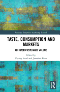 Taste, Consumption and Markets: An Interdisciplinary Volume